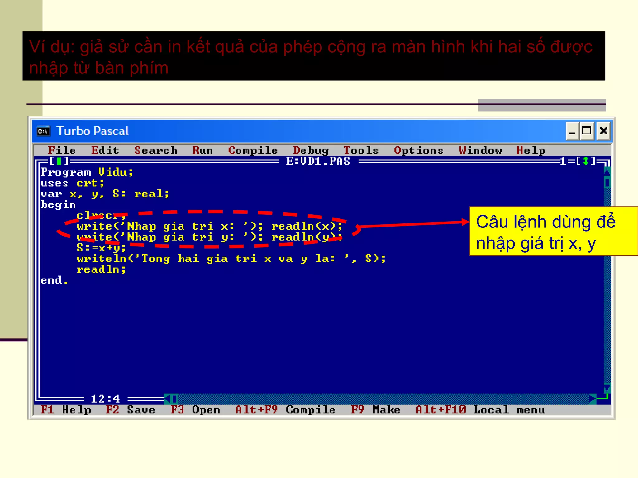 Ví dụ: giả sử cần in kết quả của phép cộng ra màn hình khi hai số được
nhập từ bàn phím
Câu lệnh dùng để
nhập giá trị x, y
 