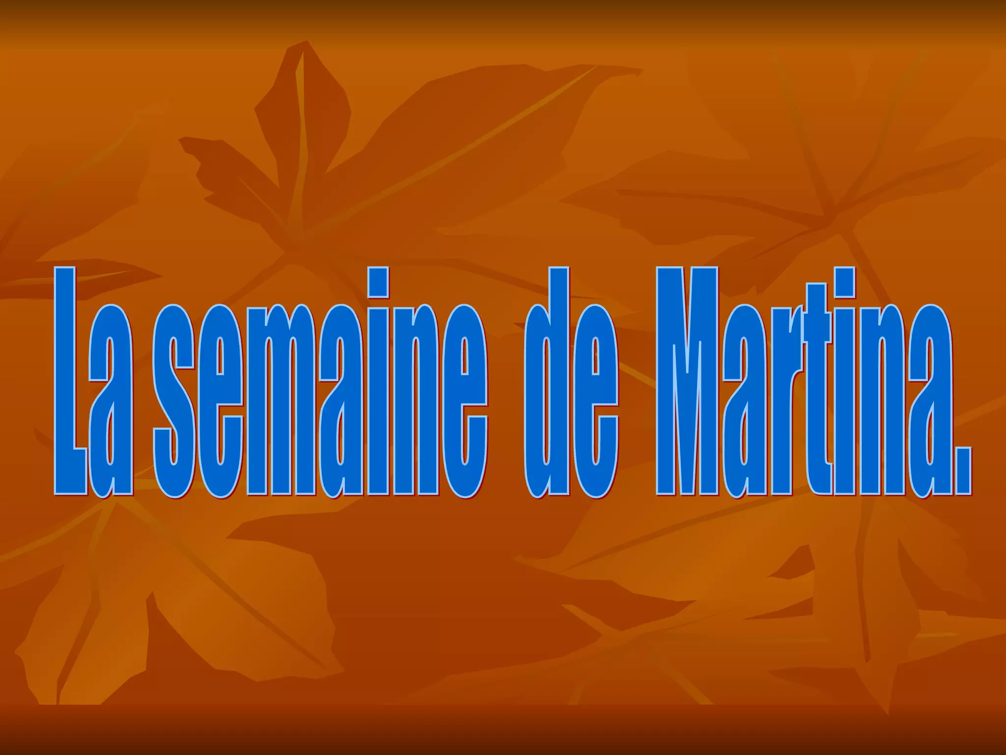 La semaine de Martina.