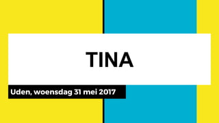 TINA
Uden, woensdag 31 mei 2017
 