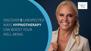 DISCOVER
DISCOVER 5
5 UNEXPECTED
UNEXPECTED
WAYS
WAYS HYPNOTHERAPY
HYPNOTHERAPY
CAN BOOST YOUR
CAN BOOST YOUR
WELL-BEING
WELL-BEING
 