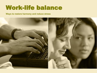 Work-life balance Ways to restore harmony and reduce stress 