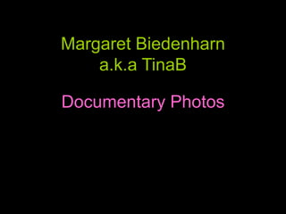 Margaret Biedenharna.k.aTinaB Documentary Photos 