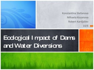 [object Object],[object Object],[object Object],[object Object],Ecological Impact of Dams and Water Diversions 