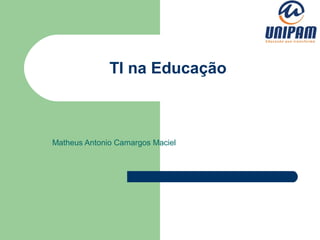 TI na Educação



Matheus Antonio Camargos Maciel
 