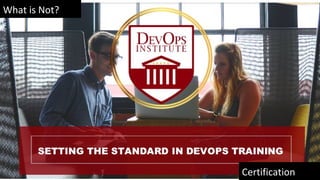 What is Not?
Certification
 