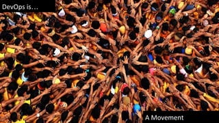 DevOps is…
A Movement
 
