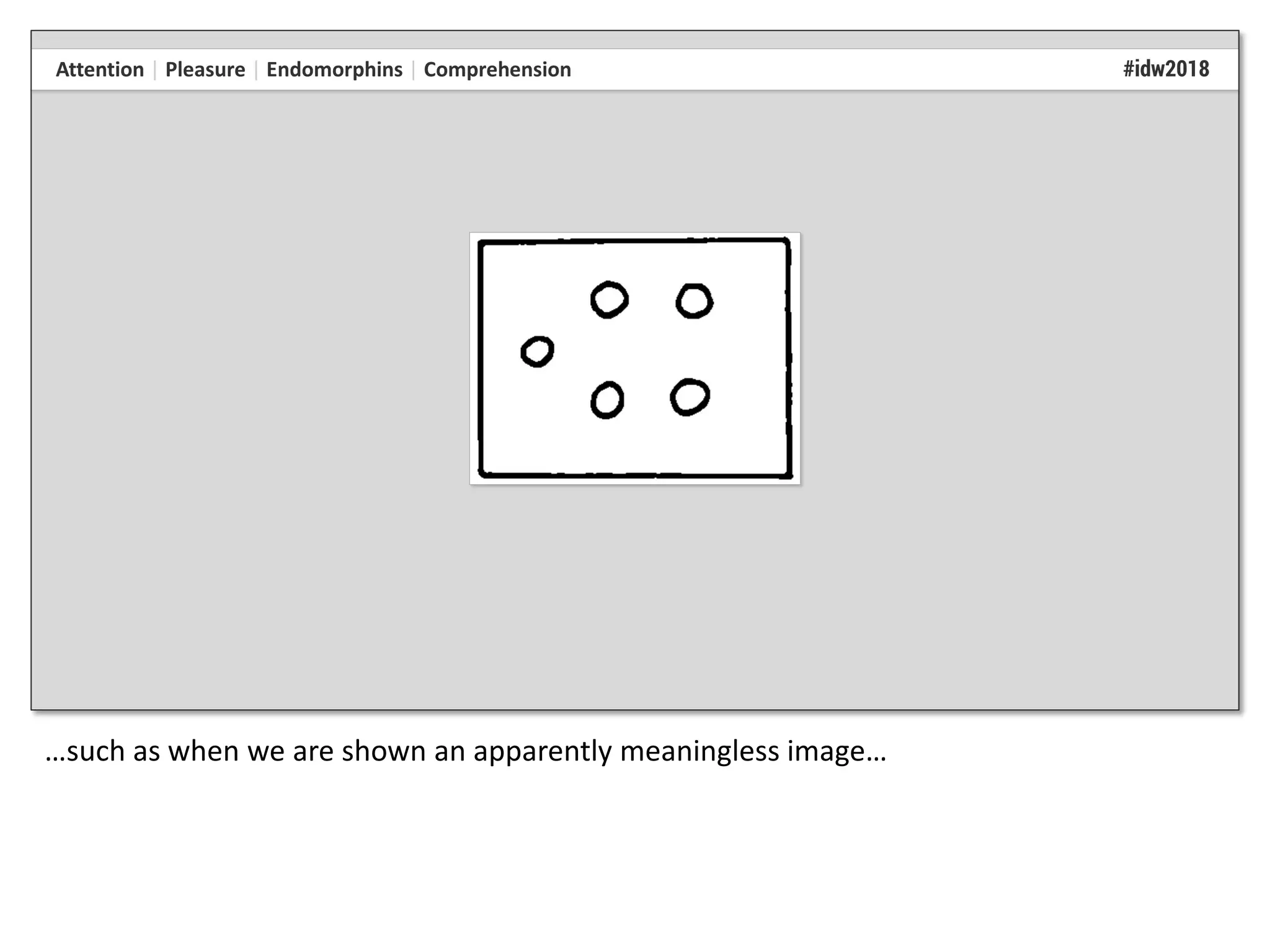 …such as when we are shown an apparently meaningless image…
 