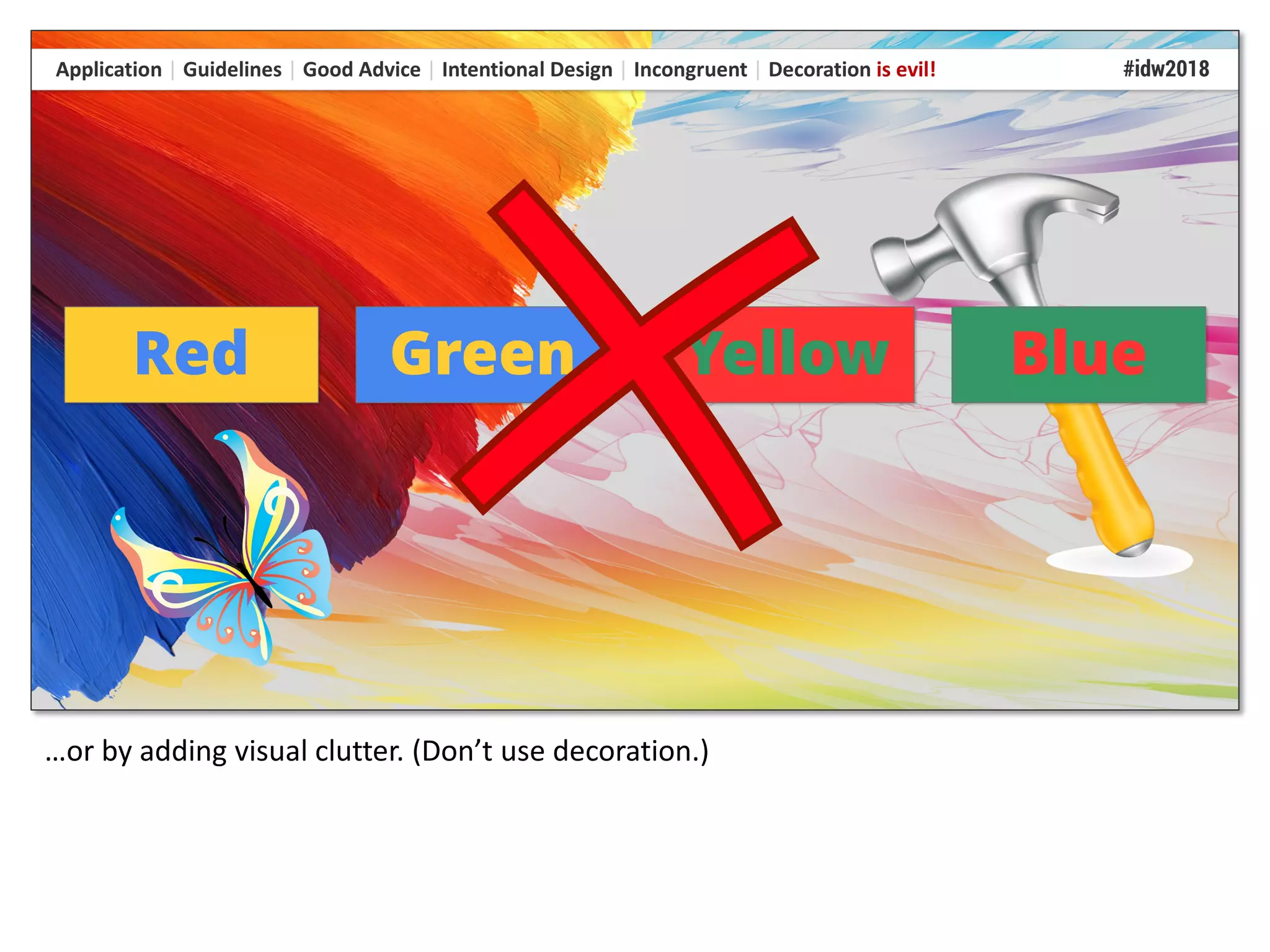 …or by adding visual clutter. (Don’t use decoration.)
 