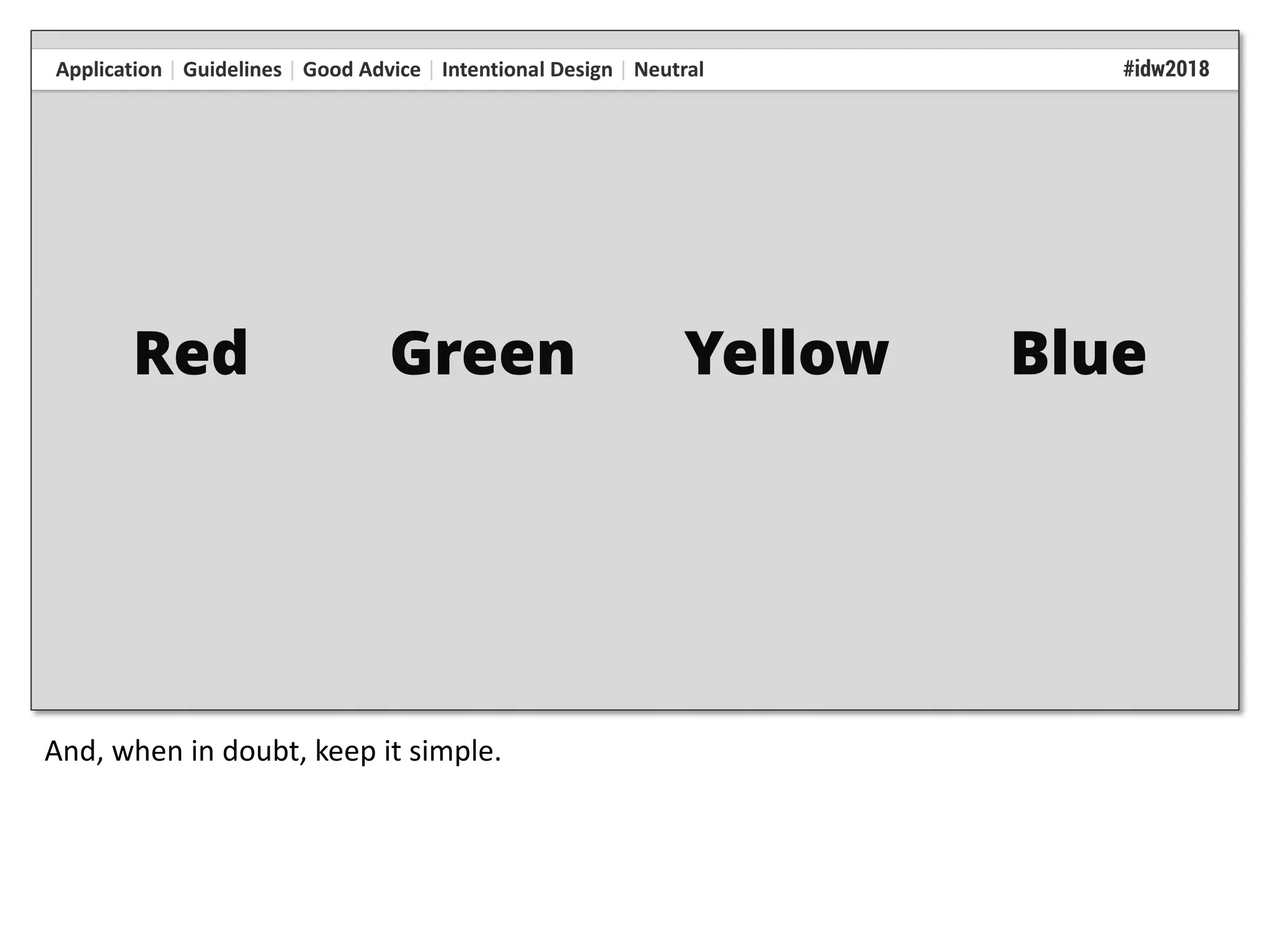 And, when in doubt, keep it simple.
 
