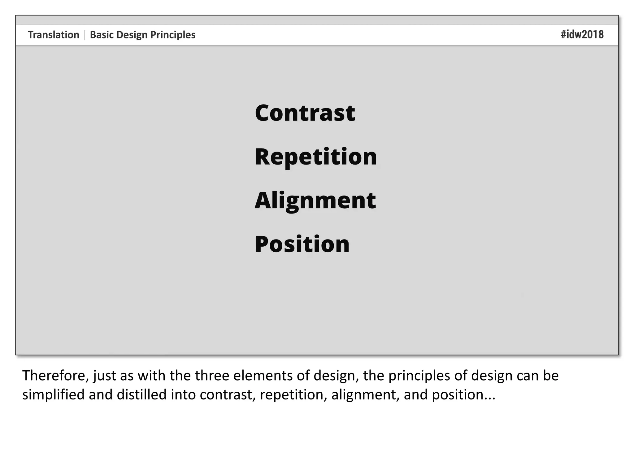 Therefore, just as with the three elements of design, the principles of design can be
simplified and distilled into contrast, repetition, alignment, and position...
 