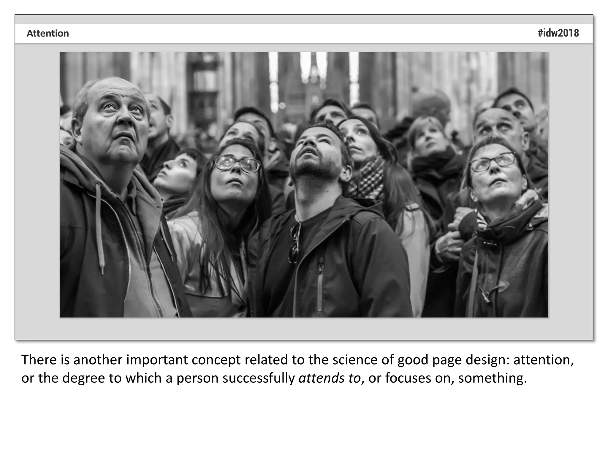 There is another important concept related to the science of good page design: attention,
or the degree to which a person successfully attends to, or focuses on, something.
 