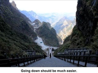 Going down should be much easier. 