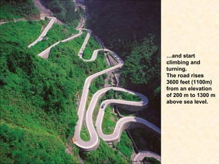 … and start climbing and turning. The road rises 3600 feet (1100m) from an elevation  of 200 m to 1300 m above sea level.  