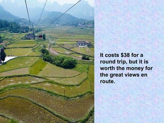 It costs $38 for a round trip, but it is worth the money for the great views en route. 