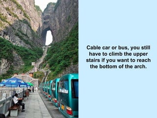 Cable car or bus, you still have to climb the upper stairs if you want to reach the bottom of the arch. 