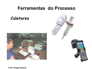 Coletores
Ferramentas do Processo
Prof. Thiago Casácio
 