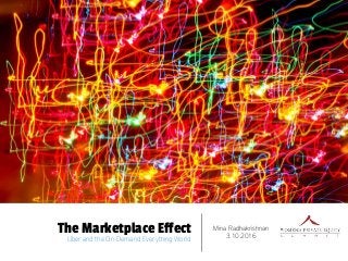 The Marketplace Effect
Uber and the On-Demand Everything World
Mina Radhakrishnan
3.10.2016
 
