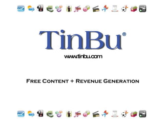 Free Content + Revenue Generation www.tinbu.com ® 