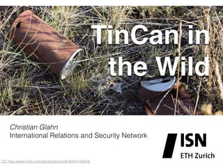 Christian Glahn
International Relations and Security Network
TinCan in
the Wild
CC http://www.ﬂickr.com/photos/tuchodi/4044142624/
 
