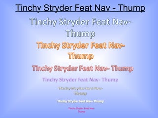 Tinchy Stryder Feat Nav - Thump Tinchy Stryder Feat Nav- Thump 