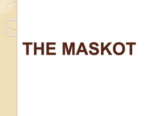 THE MASKOT
 