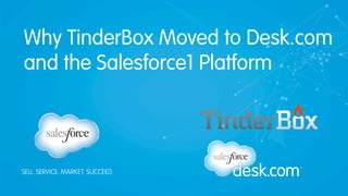 Why TinderBox Moved to Desk.com
and the Salesforce1 Platform

 