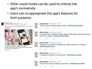 • Other social media can be used to criticize the
app’s normativity
 