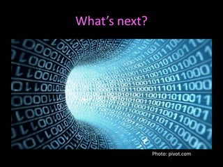 What’s next? 
Photo: pivot.com 
 