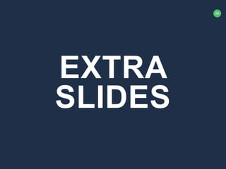 26
EXTRA
SLIDES
 