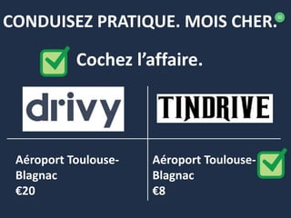 32
CONDUISEZ PRATIQUE. MOIS CHER.
Cochez l’affaire.
Aéroport Toulouse-
Blagnac
€20
Aéroport Toulouse-
Blagnac
€8
 