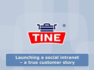 Launching a social intranet
– a true customer story
 