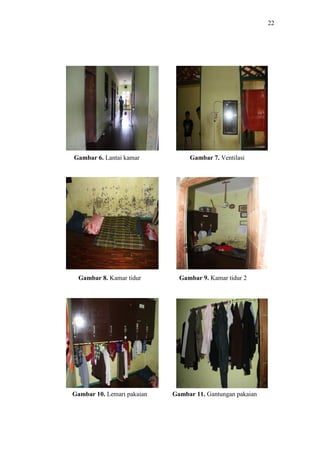 22
Gambar 6. Lantai kamar Gambar 7. Ventilasi
Gambar 8. Kamar tidur Gambar 9. Kamar tidur 2
Gambar 10. Lemari pakaian Gambar 11. Gantungan pakaian
 