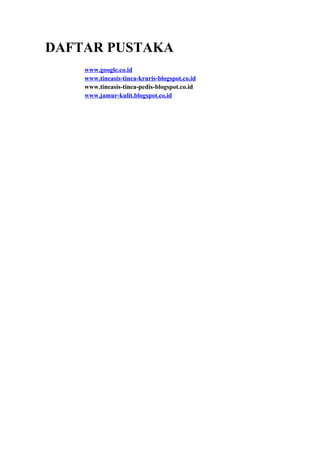 DAFTAR PUSTAKA
www.google.co.id
www.tineasis-tinea-kruris-blogspot.co.id
www.tineasis-tinea-pedis-blogspot.co.id
www.jamur-kulit.blogspot.co.id

 