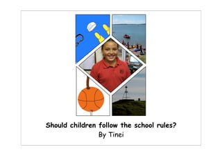 Should children follow the school rules?
                By Tinei
 