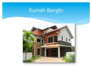 Rumah	
  Banglo	
  
 