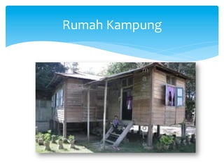 Rumah	
  Kampung	
  
 