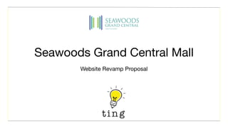 Seawoods Grand Central Mall
Website Revamp Proposal
 