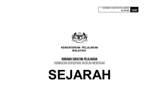 HURAIAN SUKATAN PELAJARAN
                                                   SEJARAH    SMR




    KEMENTERIAN PELAJARAN
          MALAYSIA


     HURAIAN SUKATAN PELAJARAN
KURIKULUM BERSEPADU SEKOLAH MENENGAH



SEJARAH
 