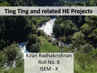 Ting Ting and related HE Projects KiranRadhakrishnan Roll No. 8 ISEM - X 