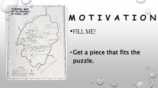•FILL ME!
•Get a piece that fits the
puzzle.
M O T I V A T I O N
 