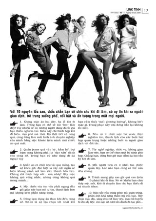 LINK TINH           17
                                                                                            Tinh Baùo| Soá 1 | Ngaøy 08.03.2008




Vôùi 10 nguyeân taéc sau, chaéc chaén baïn seõ chæn chu khi ñi laøm, coù uy tín khi ra ngoaøi
giao dòch, treû trung xuoáng phoá, noåi baät vaø aán töôïng trong maét moïi ngöôøi.
         1. Khoâng maëc aùo hai daây, ba loã khi ñi         baïn caûm thaáy “maát phöông höôùng”, khoâng bieát
         laøm. Troâng baïn coù theå seõ raát “hot” laém     maëc gì. Trang phuïc naøy vöøa ñöùng ñaén laïi khoâng
ñaáy! Tuy nhieân seõ coù nhöõng ngöôøi ñang ñaùnh giaù      loãi moát.
baïn thieáu nghieâm tuùc. Kieåu naøy chæ thích hôïp khi
ñi bieån, daïo phoá maø thoâi. Duø thôøi tieát coù noùng             6. Neân coù ít nhaát moät boä veste thaät
quaù, cuõng ñöøng laøm maát hình aûnh chuyeân nghieäp                nghieâm tuùc, thanh lòch cho caùc buoåi hoäi
cuûa mình baèng vieäc khoaùc treân mình moät chieác         hoïp quan troïng hoaëc nhöõng buoåi ra ngoaøi giao
aùo quaù maùt.                                              dòch vôùi ñoái taùc.

        2. Quaàn jeans quaù caàu kyø, haàm hoá, buïi                 7. Tuøy ngheà nghieäp, chöùc vuï, khoâng gian
        baëm cuõng khoâng phaûi laø “ñaëc saûn” daønh                laøm vieäc, baïn coù theå choïn moät boä caùnh phuø
cho coâng sôû. Troâng baïn cöù nhö ñang ñi daõ              hôïp. Chaúng haïn, ñöøng bao giôø maëc ñaàm daï hoäi caàu
ngoaïi vaäy                                                 kyø khi ñi laøm.

       3. Quaàn aùo coù chaát lieäu vaûi quaù moûng, taïo           8. Moãi ngöôøi neân coù ít nhaát hai chieác
       söï kheâu gôïi, ñaëc bieät laø vaùy cöïc ngaén seõ           quaàn taây. Luùc naøo baïn cuõng coù theå caàn
bieán khung caûnh nôi laøm vieäc thaønh böõa tieäc.         ñeán chuùng.
Chuùng chæ thích hôïp vôùi... saøn nhaûy! Haõy maëc
khoâng quaù cöùng nhaéc, nhöng cuõng khoâng quaù                    9. Traùnh mang giaøy cao goùt quaù cao (treân
mong manh...                                                        10 phaân) khi ñi laøm. Noù seõ khieán baïn caûm
                                                            thaáy meät moûi, khoù di chuyeån laøm cho baïn thieáu ñi
       4. Moät chieác vaùy oâm vöøa phaûi ngang ñaàu        söï nhanh nheïn.
       goái giuùp caùc baïn nöõ töï tin, thanh lòch hôn
maø khoâng keùm phaàn naêng ñoäng.                                  10. Maøu saéc cuûa trang phuïc raát quan troïng,
                                                                    phaûn aùnh khaû naêng thaåm myõ cuûa baïn. Haõy
        5. Ñöøng laïm duïng aùo thun khi ñeán coâng         choïn maøu dòu, saùng cho nôi laøm vieäc, maøu toái huyeàn
        sôû. Sô-mi laø söï löïa choïn toát nhaát khi        bí cho daï tieäc, coøn saëc sôõ, töôi taén daønh ñi daïo phoá...

                                                                                                          support@chodientu.vn
 