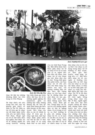 LINK TINH           29
                                                                                                 Tinh Baùo| Soá 1 | Ngaøy 08.03.2008




                                                                                                 AÛnh: ChôïÑieänTöû Let’s go!

                                                                cuûa caùc tænh Nam Trung          daøn nhaïc cuûa ca truø vaø
                                                                Boä. Moät ñieåm khaùc bieät       ca Hueá. Caùc nhaïc cuï söû
                                                                khaùc giöõa nhaïc taøi töû        duïng trong nhaïc taøi töû
                                                                vaø nhaïc leã laø söï coù maët    thöôøng coù ñaøn tranh,
                                                                cuûa ca só, ngoaøi vieäc          coø, kìm, gaùo, ñoäc
                                                                hoøa ñaøn vôùi nhau, ban          huyeàn, song lang, vaø
                                                                nhaïc taøi töû coøn tham          oáng tieâu v.v.. Khi bieåu
                                                                gia vieäc ñeäm ñaøn cho           dieãn nhaïc taøi töû, caùc
                                                                ca haùt. Trong thôøi gian         ngheä só thöôøng chuù
                                                                ñaàu phaùt trieån, caùc ban       troïng ñeán söï keát hôïp
                                                                nhaïc taøi töû chuû yeáu          cuûa caùc nhaïc cuï coù aâm
                                                                ñaøn cho ñaùm tang, tuy           saéc khaùc nhau; ít thaáy
                                                                nhieân sau naøy, tröø             coù söï keát hôïp giöõa caùc
                                                                nhöõng tröôøng hôïp raát          nhaïc cuï cuøng aâm saéc.
                                                                ñaëc bieät, ñoái töôïng           Moät ñieåm ñaëc bieät cuûa
                                    AÛnh: Huû Tieáu Myõ Tho     phuïc vuï cuûa ban nhaïc          nhaïc Taøi Töû laø loái ñaøn
thay lôøi khi laïi nhöõng       baäc thaày tham gia trình       laïi laø nhöõng ñaùm vui          ngaãu höùng - töông töï
khoaûng khaéc taïi Coàn         dieãn; thöù hai, taøi töû laø   nhö ñaùm aên taân gia,            loái chôi ngaãu höùng
Long vaø Coàn Phuïng            nhöõng ngöôøi nghieäp dö        ñaùm cöôùi nhaø giaøu,            trong nhaïc Jazz cuûa
                                (amateur),      goàm     caû    ñaùm thaêng quan tieán            Myõ. ÔÛ ñaây, ngöôøi ngheä
Seõ thaät thieáu soùt neáu      nhöõng baäc thaày nhöng         chöùc, hoaëc ñaùm gioã            só döïa treân baøi baûn
trong baøi vieát naøy toâi      khoâng laáy ñoù laøm keá        lôùn. Trong nhaïc taøi töû,       truyeàn thoáng ñeå theâm
khoâng giôùi thieäu veà         sinh nhai tham gia bieåu        vai troø cuûa nhöõng ngöôøi       thaét nhöõng nhaán nhaù,
Ñôøn ca Taøi Töû. Ñôøn ca       dieãn (music of the ama-        ñaøn vaø haùt laø ngang           luyeán laùy cuûa rieâng
taøi töû (coøn goïi laø nhaïc   teurs). Neàn taûng cuûa         nhau. Ca só trong ca truø         mình moät caùch raát tinh
taøi töû) ñöôïc phaùt trieån    ñôøn ca taøi töû chính laø      vaø ca Hueá thöôøng laø           teá döïa treân hôi vaø ñieäu
chuû yeáu taïi mieàn Nam        nhaïc leã (coøn goïi laø        phuï nöõ, nhöng trong             cuûa nhöõng chöõ nhaïc
Vieät Nam. Thuaät ngöõ          nhaïc nguõ aâm), moät loaïi     nhaïc taøi töû, ca só nam         chính, nhöng ñoàng thôøi
taøi töû coù theå hieåu theo    nhaïc ñöôïc phaùt trieån        vaø nöõ ñeàu coù vai troø ca      phaûi hoøa hôïp vôùi nhöõng
hai nghóa: thöù nhaát, taøi     vaøo theá kyû thöù 17 döïa      haùt bình ñaúng. Daøn             ngheä só cuøng dieãn
töû laø nhöõng ngöôøi taøi      treân nhaïc teá töï cung        nhaïc cuûa ñôøn ca taøi töû       khaùc. Chính vì theá maø
naêng (talent), nhöõng          ñình Hueá vaø aâm nhaïc         coù nhieàu nhaïc cuï hôn          moãi laàn nghe laïi cuøng

                                                                                                               support@chodientu.vn
 