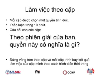 Lm vi?c theo c?p M?i c?p ???c ch?n m?t quy?n tnh d?c.  Th?o lu?n trong 10 pht. C?u h?i cho cc c?p: Theo phin gi?i c?a b?n, quy?n ny c ngh?a l g? ??ng vng trn theo c?p v m?i c?p trnh by k?t qu? lm vi?c c?a c?p mnh theo cch trnh di?n th?i trang 