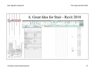 Dịch: Nguyễn Hoàng Anh Tính năng mới Revit 2018
Company: www.huytraining.com 17
6. Great Idea for Stair - Revit 2018
 