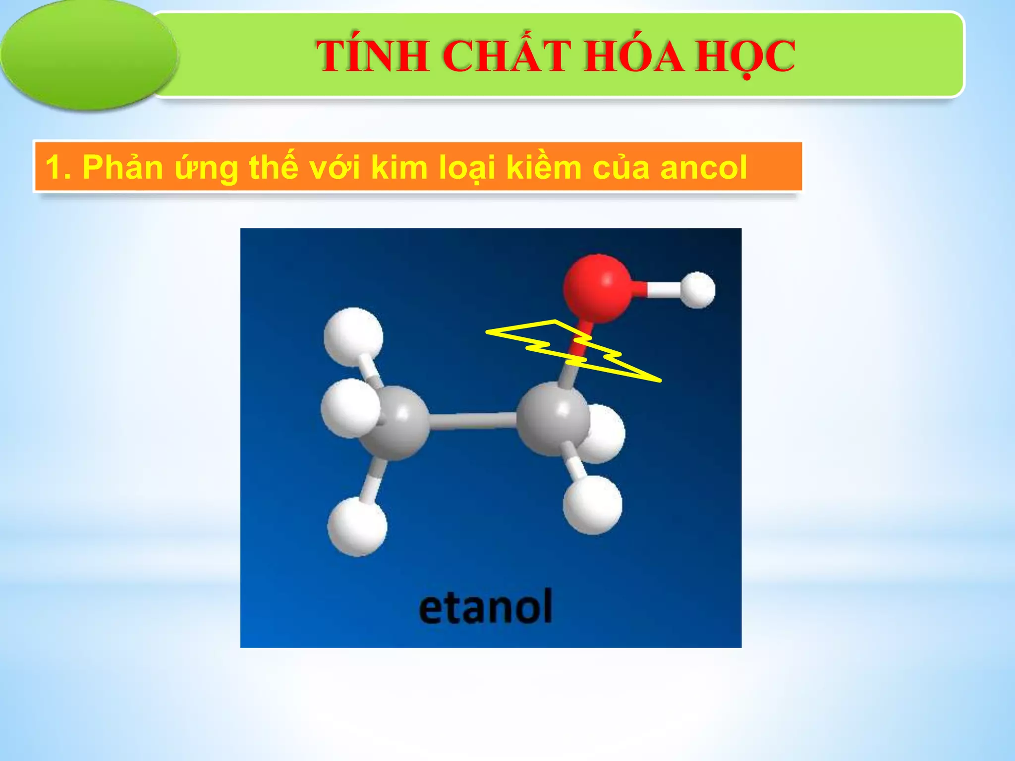 TÍNH CHẤT HÓA HỌC
1. Phản ứng thế với kim loại kiềm của ancol
 