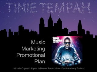 Music  Marketing Promotional  Plan Michele Cognetti, Angela Jefferson, Robin Juliano Dart & Anthony Truliano 
