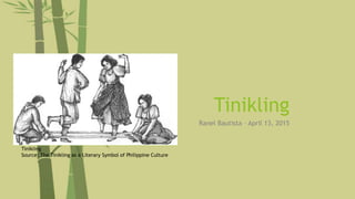 Tinikling
Ranel Bautista – April 13, 2015
Tinikling
Source: The Tinikling as a Literary Symbol of Philippine Culture
 