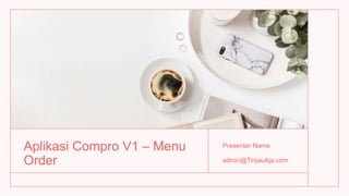 Aplikasi Compro V1 – Menu
Order
Presenter Name
admin@TinjauAja.com
 