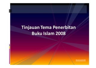 Tinjauan Tema Penerbitan 
Buku Islam 2008
Marketing GB 2008
 
