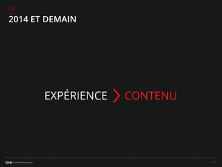03

2014 ET DEMAIN

EXPÉRIENCE

CONTENU

111

 